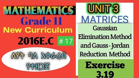 Grade 11 Maths Unit 3 Gaussian Elimination and Gauss-Jordan Reduction Method #17|| Ex.3.19||