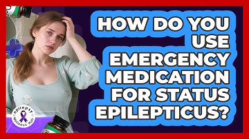 How Do You Use Emergency Medication For Status Epilepticus? - Epilepsy Wellness Hub