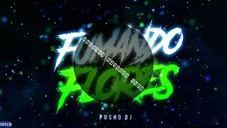 FUMANDO FLORES - RKT - PUSHO DJ - (BASS BOOSTED)