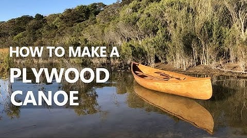 How to make a DIY plywood canoe - from start to finish