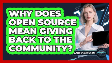 Why Does Open Source Mean Giving Back To The Community? - All About Operating Systems