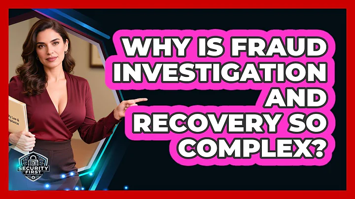 Why Is Fraud Investigation And Recovery So Complex? - SecurityFirstCorp.com