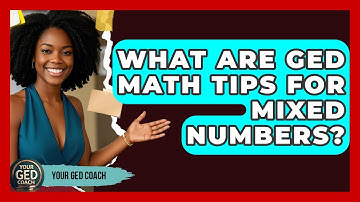 What Are GED Math Tips For Mixed Numbers? - Your GED Coach