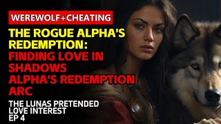 The Rogue Alpha's Redemption: Finding Love in Shadows|Alpha's Redemption Arc|Wolf Pack Romance