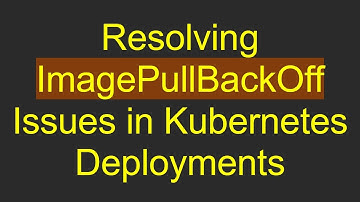 Resolving ImagePullBackOff Issues in Kubernetes Deployments