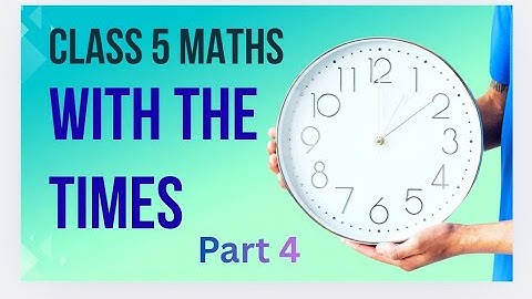 Class 5 Maths | Chapter 6 With the Times 