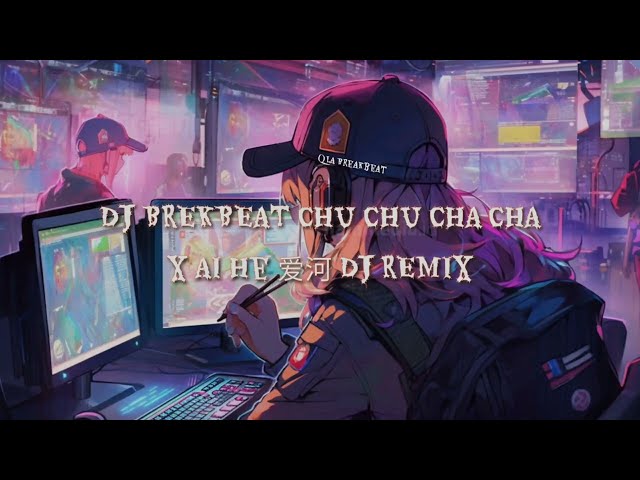 DJ BREAKBEAT CHU CHU CHA CHA X AI HE 爱河 DJ REMIX MIXTAPE TERBARU 2024 class=