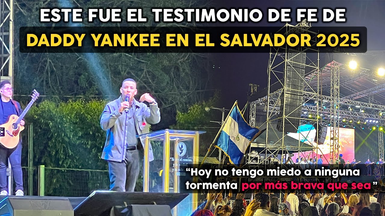 DADDY YANKEE en EL SALVADOR 2025 🇸🇻 Su TESTIMONIO de FE