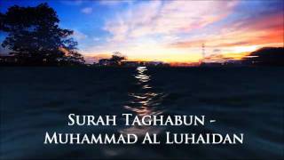 Surah Taghabun - Muhammad Al Luhaidan