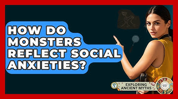 How Do Monsters Reflect Social Anxieties? - Exploring Ancient Myths