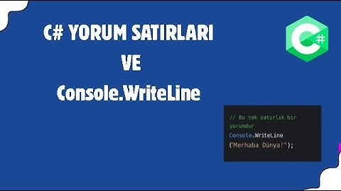 C# Programlama: Console.WriteLine ve Yorum Satırları