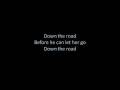 Down The Road by Kenny Chesney and Mac Mcanally ~Lyrics~