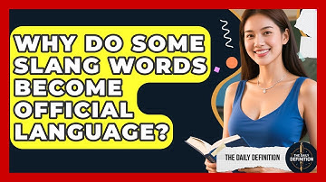Why Do Some Slang Words Become Official Language? - The Daily Definition