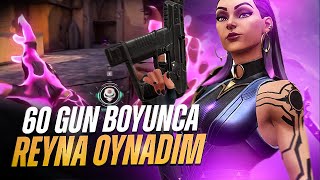 60 gün boyunca REYNA oynamak beni IMMORTAL yaptı! /VALORANT/