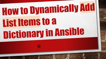 How to Dynamically Add List Items to a Dictionary in Ansible