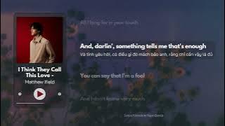 I Think They Call This Love - Matthew Ifield [Lyrics/Vietsub]