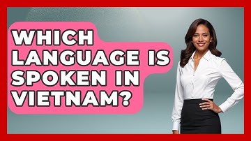 Which Language Is Spoken In Vietnam? - Exploring Southeast Asia