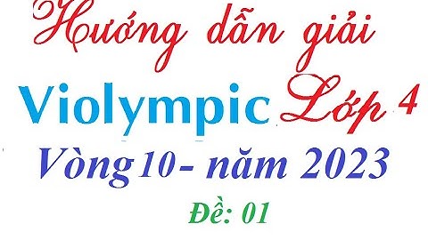 Hướng dẫn giải  violympic Lớp 4 vòng 10 cấp Quốc Gia năm 2023 Đề 01