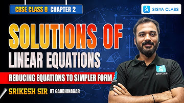 Reducing Equations To Simpler Form | CBSE Class 8 Maths Chapter 2 - Linear Equations | SISYA Classes