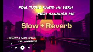 Pyar Tujhe Karta Hu Dekh Meri Aankhon Me Slowed And Reverb Lofi Song