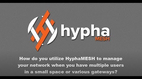 How Do You Utilize HyphaMESH to Manage Your Network When You Have Multiple Users In A Small Space?