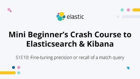 Fine-tuning Precision & Recall of an Elasticsearch Match Query - S1E10: Mini Beginner