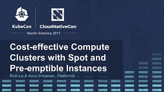 Cost-effective Compute Clusters with Spot and Pre-emptible Instances - Bich Le &amp; Arun Sriraman