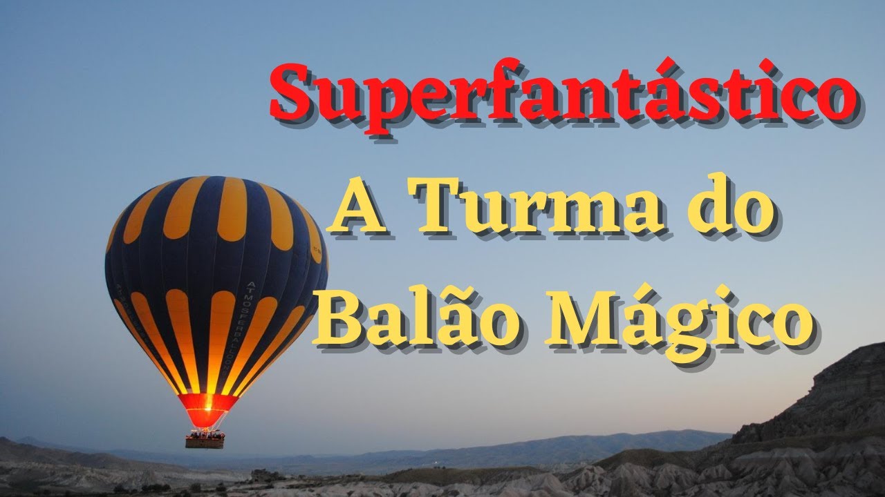 Superfantástico No Balão Mágico O Mundo Fica Bem Mais Divertido