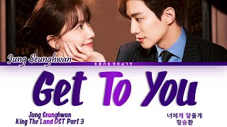 Jung Seung Hwan (정승환) - Get To You (너에게 닿을게) King The Land OST 3 (킹더랜드 OST) Lyrics/가사 [Han|Rom|Eng]