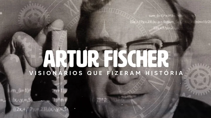 VISIONRIOS QUE FIZERAM HISTRIA | ARTUR FISCHER | L...