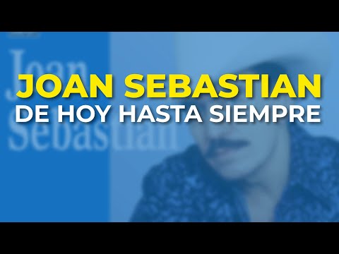 Joan Sebastian - De Hoy Hasta Siempre (Audio Oficial)