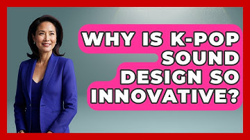 Why Is K-Pop Sound Design So Innovative? - K Pop Heroes