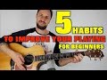 5 Habits To Improve Your Playing For Beginners