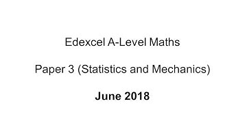 EdExcel A-Level Maths June 2018 Paper 3 (Statistics and Mechanics)