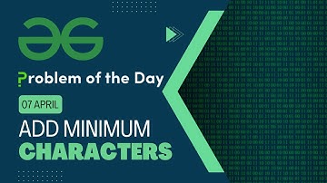 Add Minimum Characters | 07 April POTD | C++ | Geeks for Geeks Problem of the Day