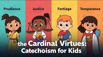 The Cardinal Virtues: Prudence, Justice, Fortitude, Temperance | Catechism for Kids
