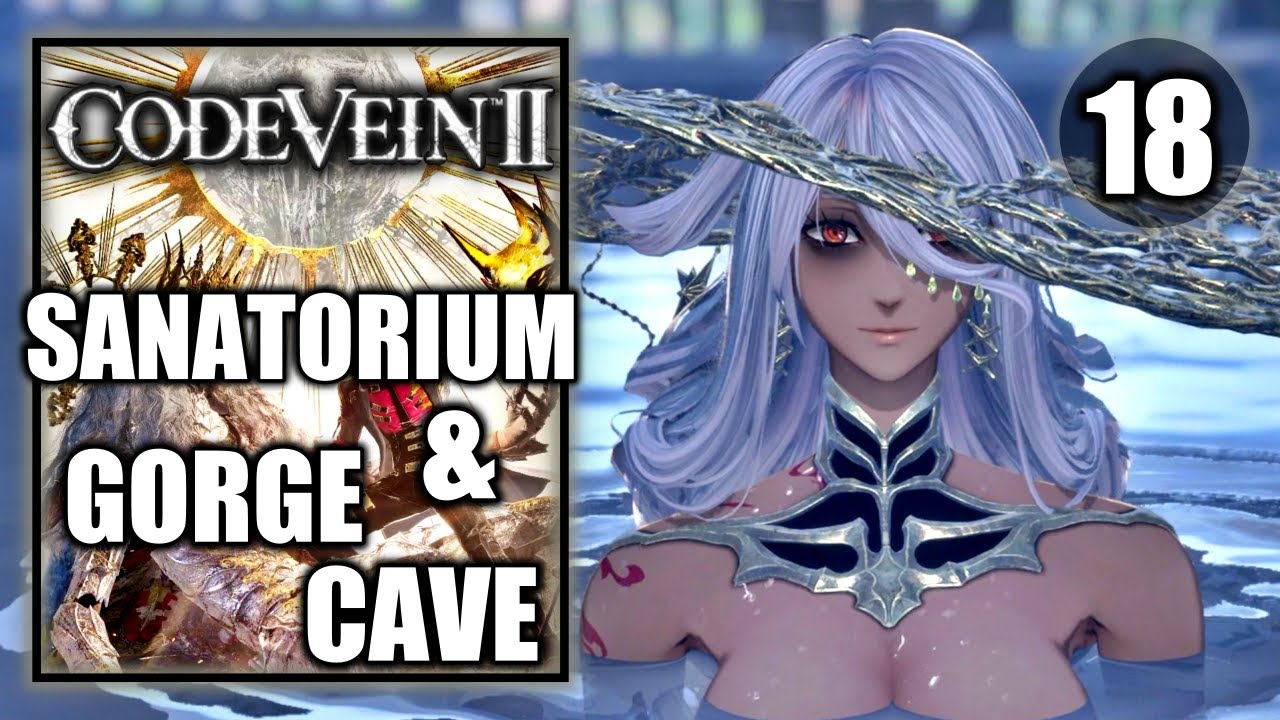 Code Vein 2 - Sanatorium & Gorge Cave - Gameplay Walkthrough Part 18 ...