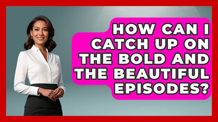 How Can I Catch Up On The Bold And The Beautiful Episodes? - Soap Opera Insider