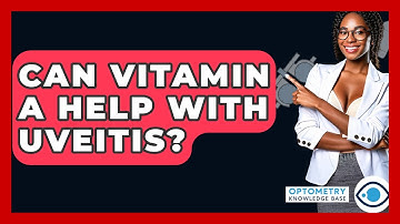 Can Vitamin A Help With Uveitis? - Optometry Knowledge Base