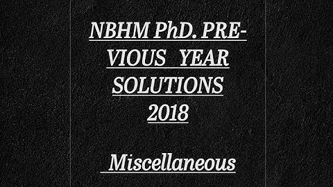 NBHM PhD. 2018 Miscellaneous previous year solutions