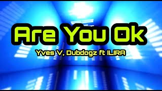 Yves V, Dubdogz (feat ILIRA) - Are You Ok? (Official Lyrics Video)