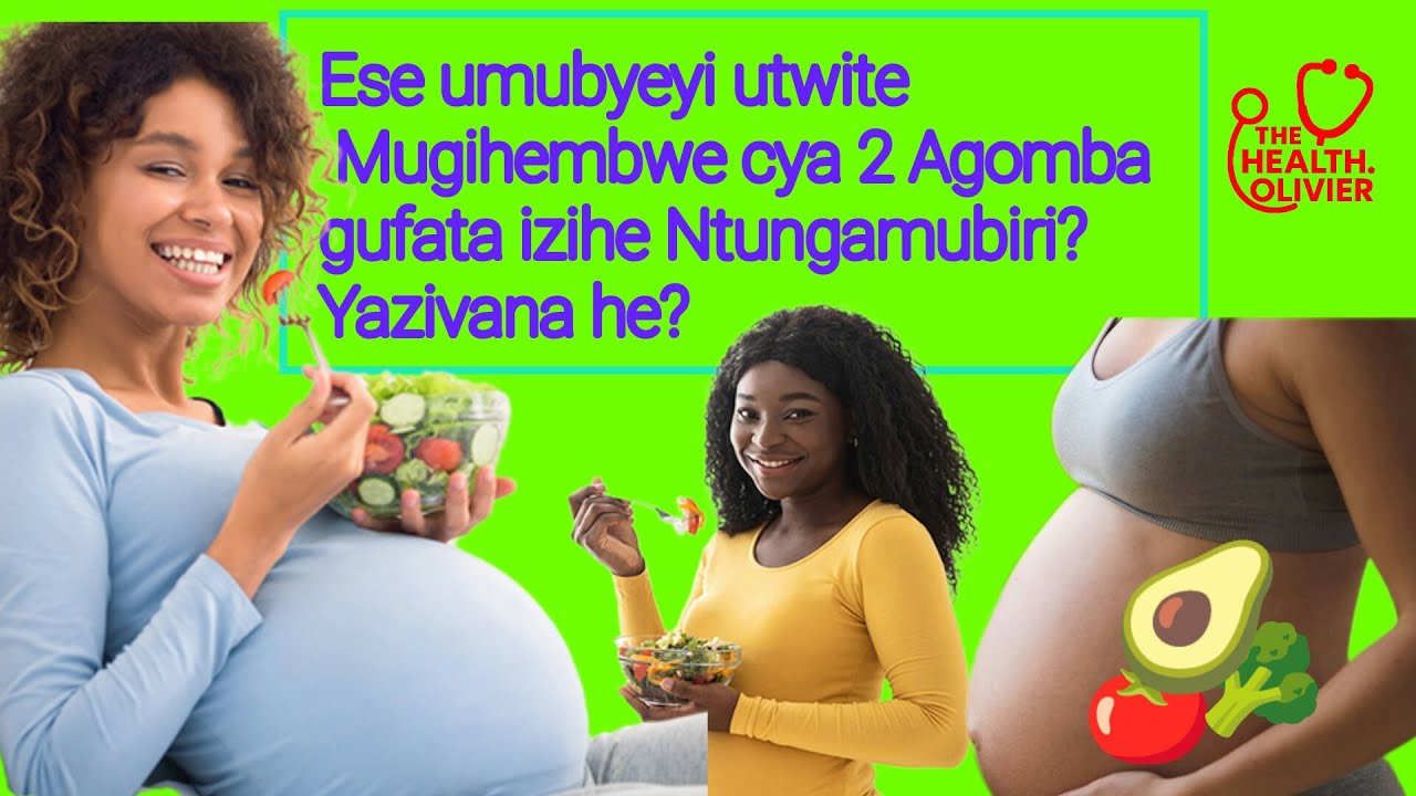 ESE UMUBYEYI UTWITE MUGIHEMBWE CYA 2 AGOMBA GUFATA IZIHE NTUNGAMUBIRI? YAZIVANA HE?