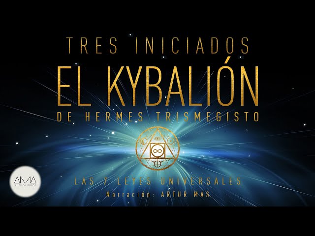3 Iniciados - El Kybalión de Hermes Trismegisto (Las 7 Leyes Universales) [Audiolibro en Español] class=