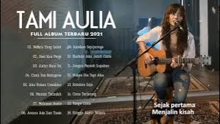 Tami Aulia Full Album Terbaik 2021 | Waktu Yang Salah, Saat Kau Pergi