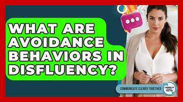 What Are Avoidance Behaviors In Disfluency? - Communicate Clearly Together