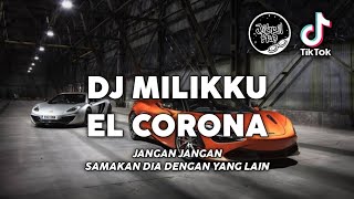 DJ JANGAN JANGAN SAMAKAN DIA DENGAN YANG LAIN - DJ MILIKKU A RAFIQ COVER EL CORONA TIKTOK VIRAL !