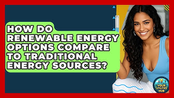How Do Renewable Energy Options Compare to Traditional Energy Sources? - Your Utilities Hub