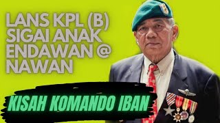 KOMANDO IBAN | SIGAI ANAK ENDAWAN @ NAWAN | BUJANG BERANI