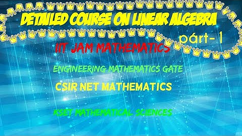 Detailed course on Linear algebra part-1/IIT jam Mathematics 2022/Engineering mathematics gate 2022