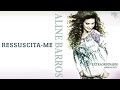 Ressuscita-me - CD Extraordinário Amor de Deus - Aline Barros